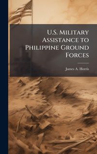 Produktbild: U.S. Military Assistance to Philippine Ground Forces