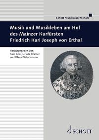 Musik und Musikleben am Hof des Mainzer Kurfürsten Friedrich Karl Joseph von Erthal Axel Beer