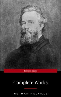 Produktbild: The Complete Works of Herman Melville (15 Complete Works of Herman Melville Including Moby Dick, Omoo, The Confidence-Man, The Piazza Tales, I and My