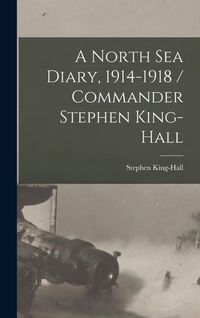 Produktbild: A North Sea Diary, 1914-1918 / Commander Stephen King-Hall