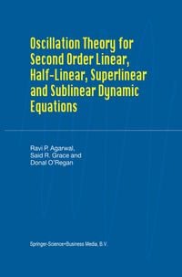 Produktbild: Oscillation Theory for Second Order Linear, Half-Linear, Superlinear and Sublinear Dynamic Equations