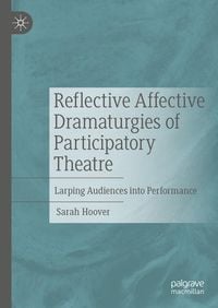 Produktbild: Reflective Affective Dramaturgies of Participatory Theatre