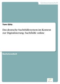 Produktbild: Das deutsche Suchthilfesystem im Kontext zur Digitalisierung. Suchthilfe online