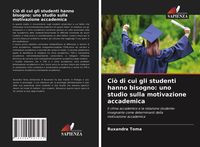 Produktbild: Ci&ograve; di cui gli studenti hanno bisogno: uno studio sulla motivazione accademica