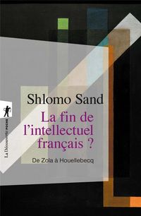 Produktbild: La fin de l'intellectuel fran&ccedil;ais ? : de Zola &agrave; Houellebecq