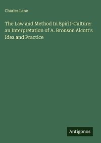 Produktbild: The Law and Method In Spirit-Culture: an Interpretation of A. Bronson Alcott's Idea and Practice
