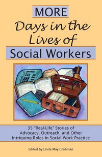 Produktbild: More Days in the Lives of Social Workers: 35 "Real-Life" Stories of Advocacy, Outreach, and Other Intriguing Roles in Social Work Practice