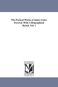 Produktbild: The Poetical Works of James Gates Percival. With A Biographical Sketch. Vol. 1