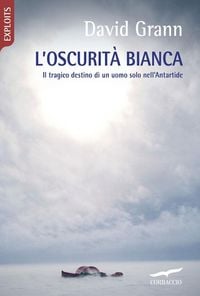 Produktbild: L' oscurit&agrave; bianca. Il tragico destino di un uomo solo nell'Antartide