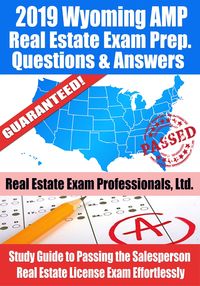 Produktbild: 2019 Wyoming AMP Real Estate Exam Prep Questions, Answers & Explanations: Study Guide to Passing the Salesperson Real Estate License Exam Effortlessly