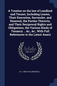 Produktbild: A Treatise on the law of Landlord and Tenant, Including Leases, Their Execution, Surrender, and Renewal, the Parties Thererto, and Their Reciprocal Ri