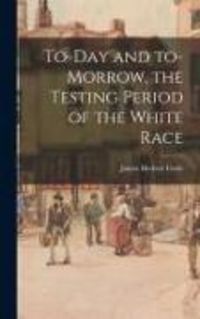 Produktbild: To-day and To-morrow, the Testing Period of the White Race