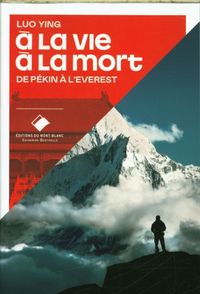 Produktbild: A la vie &agrave; la mort : de P&eacute;kin &agrave; l'Everest