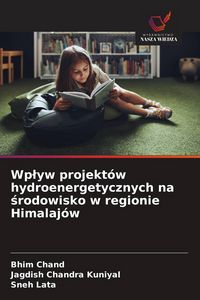 Produktbild: Wp&iquest;yw projekt&oacute;w hydroenergetycznych na &iquest;rodowisko w regionie Himalaj&oacute;w