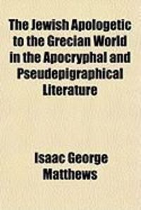 Produktbild: The Jewish Apologetic to the Grecian World in the Apocryphal and Pseudepigraphical Literature