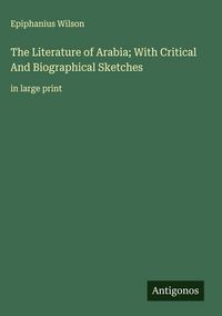 Produktbild: The Literature of Arabia; With Critical And Biographical Sketches