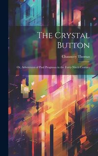 Produktbild: The Crystal Button; or, Adventures of Paul Prognosis in the Forty-ninth Century