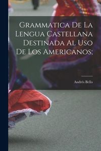 Produktbild: Grammatica de la lengua castellana destinada al uso de los Americanos;