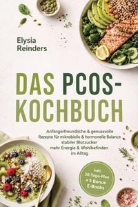 Produktbild: Das PCOS-Kochbuch: Anf&auml;ngerfreundliche & genussvolle Rezepte f&uuml;r mikrobielle & hormonelle Balance - stabiler Blutzucker, mehr Energie & Wohlbefinden i