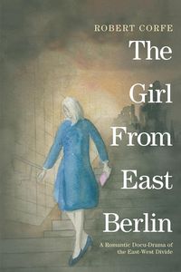 Produktbild: The Girl From East Berlin: a romantic docu-drama of the East-West divide