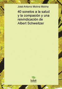 Produktbild: 40 sonetos a la salud y la compasi&oacute;n y una reivindicaci&oacute;n de Albert Schweitzer