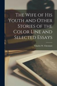Produktbild: The Wife of his Youth and Other Stories of the Color Line and Selected Essays