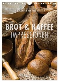 Produktbild: Emotionale Momente: Brot und Kaffee Impressionen (Wandkalender 2027 DIN A4 hoch), CALVENDO Monatskalender