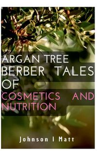 Produktbild: Argan Tree Berber Tales of Cosmetics and Nutrition