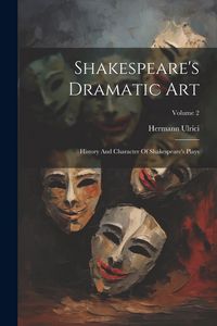 Produktbild: Shakespeare's Dramatic Art: History And Character Of Shakespeare's Plays; Volume 2