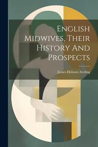 Produktbild: English Midwives, Their History And Prospects