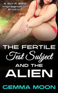 Produktbild: The Fertile Test Subject and the Alien: A Sci-fi BBW Impregnation Erotica