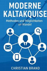 Produktbild: Moderne Kaltakquise- Methoden und M&ouml;glichkeiten im Wandel