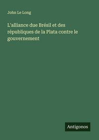 Produktbild: L'alliance due Br&eacute;sil et des r&eacute;publiques de la Plata contre le gouvernement