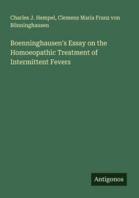 Produktbild: Boenninghausen's Essay on the Homoeopathic Treatment of Intermittent Fevers