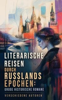 Produktbild: Literarische Reisen durch Russlands Epochen: Gro&szlig;e historische Romane