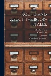 Produktbild: Round and About the Book-stalls.: a Guide for the Book-hunter.