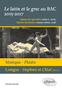 Produktbild: Le latin et le grec au bac 2015/2017 - &eacute;crit et oral. S&eacute;n&egrave;que - Ph&egrave;dre. Longus - Daphnis et Clo&eacute; (livre 1)
