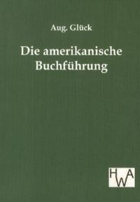 Bild vom Artikel Die amerikanische Buchführung vom Autor Aug. Glück