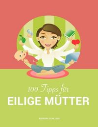 Produktbild: 100 Tipps f&uuml;r eilige M&uuml;tter