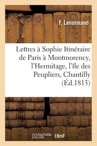 Produktbild: Lettres &agrave; Sophie, Itin&eacute;raire de Paris &agrave; Montmorency, l'Hermitage, l'&icirc;le des Peupliers, Chantilly