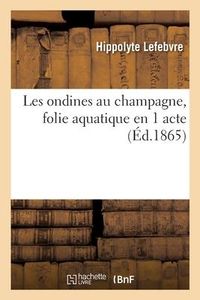 Produktbild: Les ondines au champagne, folie aquatique en 1 acte