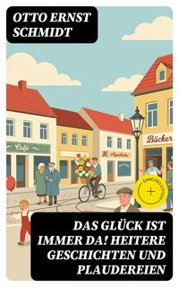 Produktbild: Das Gl&uuml;ck ist immer da! Heitere Geschichten und Plaudereien