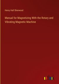 Produktbild: Manual for Magnetizing With the Rotary and Vibrating Magnetic Machine