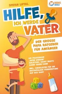 Produktbild: Hilfe, ich werde Vater - Der gro&szlig;e Papa Ratgeber f&uuml;r Anf&auml;nger: Die praxisnahe &bdquo;Vater werden&ldquo; Anleitung, damit nichts schief gehen kann. Inkl. Checklisten f&uuml;r die bestm&ouml;gliche Vorbereitung auf das Baby