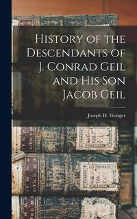 Produktbild: History of the Descendants of J. Conrad Geil and His Son Jacob Geil