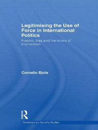 Produktbild: Bjola, C: Legitimising the Use of Force in International Pol