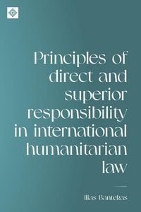 Produktbild: Principles of direct and superior responsibility in international humanitarian law