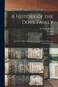 Produktbild: A History of the Dove Family: And Their Descendants in Connection With Cullercoats, Northumberland