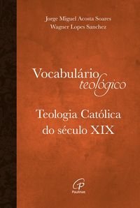 Produktbild: Vocabul&aacute;rio teol&oacute;gico: Teologia cat&oacute;lica do s&eacute;culo XIX