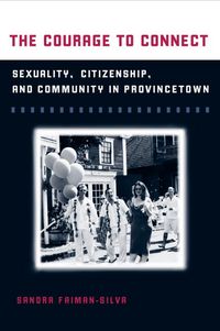 Produktbild: The Courage to Connect: Sexuality, Citizenship, and Community in Provincetown